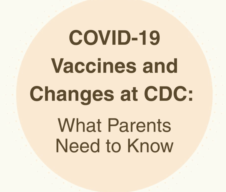 COVID-19 Vaccines and Changes at the CDC: What Parents Need to Know.